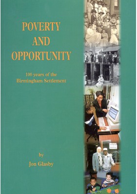 Poverty and Opportunity - 100 years of the Birmingham Settlement (hb)