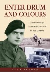 Enter Drum and Colours - Memories of National Service in the 1950s