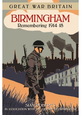 Great War Britain Birmingham: Remembering 1914-18