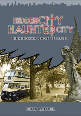 Hidden City, Haunted City: Birmingham Ghost Stories