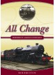 All Change - Memories of a Railway Enthusiast