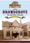 From Bromsgrove to Aston Fields – A Story of Victorian Expansion