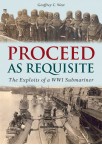 Proceed As Requisite - The Exploits of a WWI Submariner