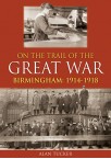 On The Trail of the Great War: Birmingham 1914-1918