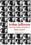 Arthur Jefferson: Man of the Theatre and Father of Stan Laurel